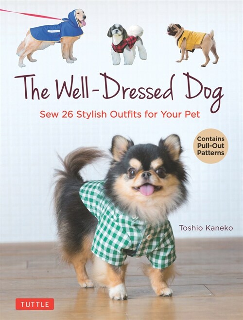 The Well-Dressed Dog: 26 Stylish Outfits & Accessories for Your Pet (Includes Pull-Out Patterns) (Paperback)