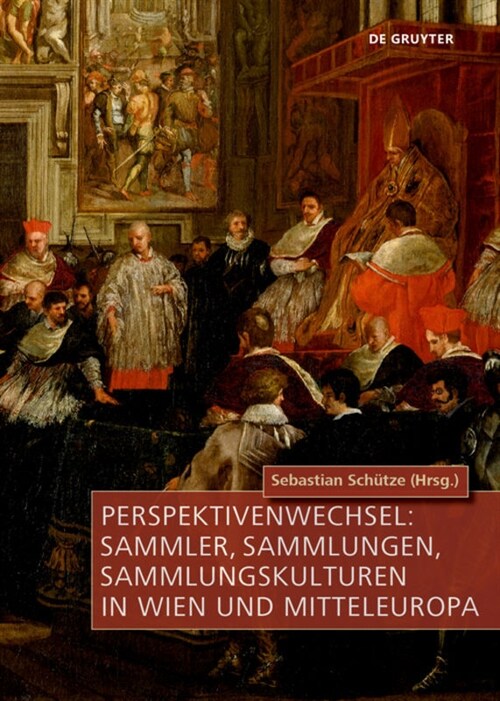 Perspektivenwechsel: Sammler, Sammlungen, Sammlungskulturen in Wien Und Mitteleuropa (Hardcover)
