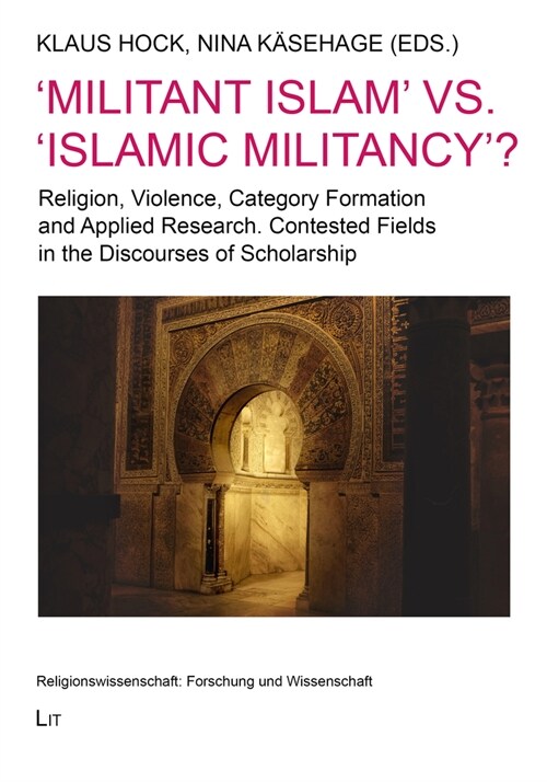 militant Islam vs. islamic Militancy?: Religion, Violence, Category Formation and Applied Research. Contested Fields in the Discourses of Scholars (Paperback)