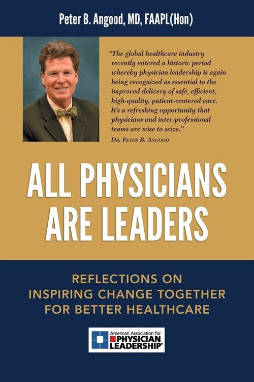 All Physicians are Leaders: Reflections on Inspiring Change Together for Better Healthcare (Paperback)