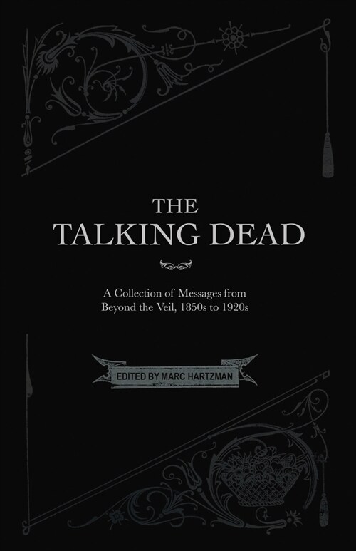 The Talking Dead: A Collection of Messages from Beyond the Veil, 1850s to 1920s (Paperback)