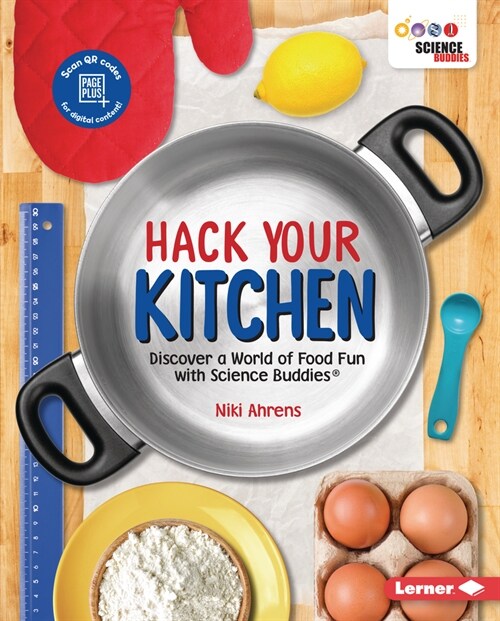 Hack Your Kitchen: Discover a World of Food Fun with Science Buddies (R) (Library Binding)