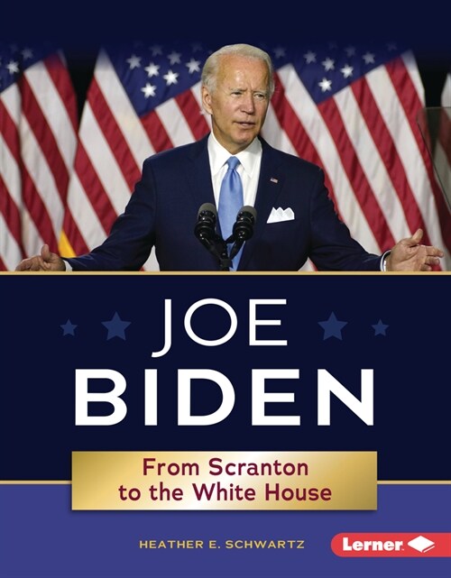 Joe Biden: From Scranton to the White House (Library Binding)