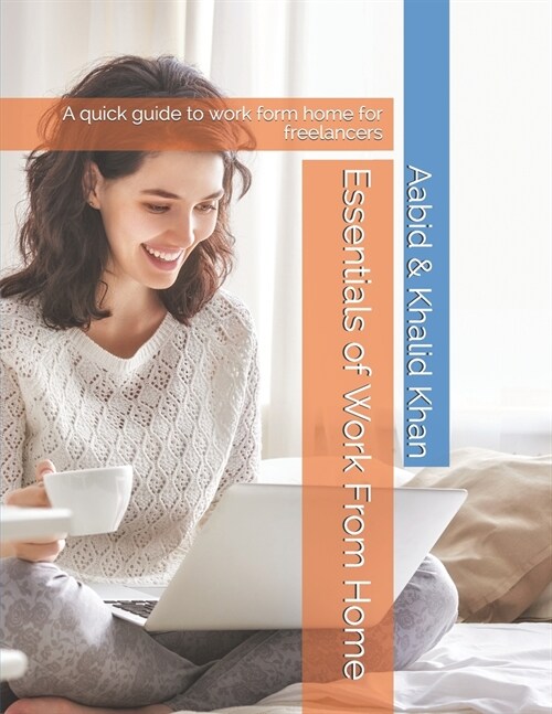 Essentials of Work From Home: A quick guide to work form home for freelancers (Paperback)