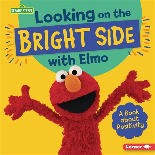 Looking on the Bright Side with Elmo: A Book about Positivity (Paperback)