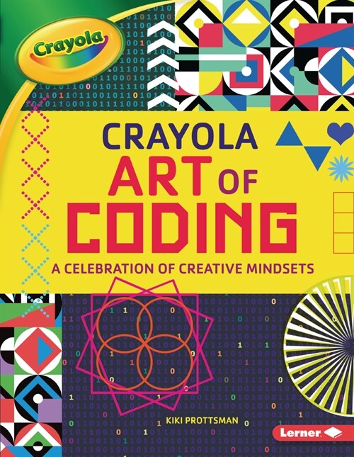 Crayola (R) Art of Coding: A Celebration of Creative Mindsets (Paperback)