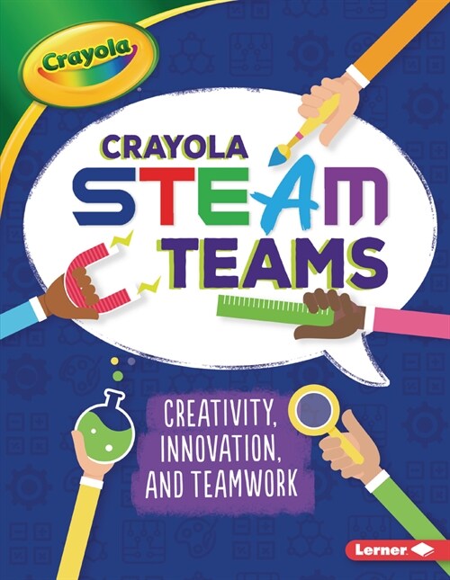Crayola (R) Steam Teams: Creativity, Innovation, and Teamwork (Paperback)