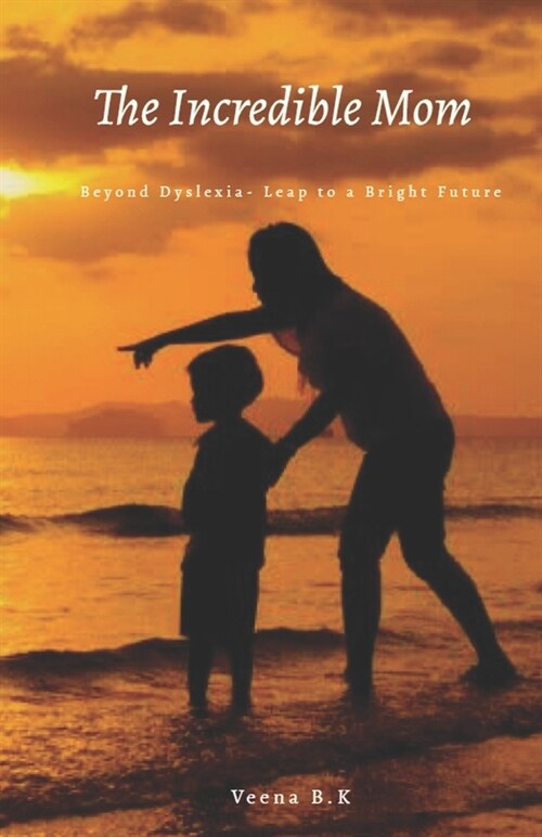 The Incredible Mom: Beyond Dyslexia- Leap to a Bright Future (Paperback)