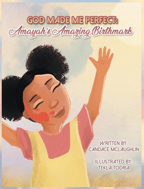 God Made Me Perfect: Amayahs Amazing Birthmark (Hardcover)