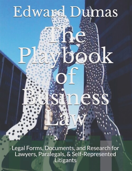 The Playbook of Business Law: Legal Forms, Documents, and Research for Lawyers, Paralegals, & Self-Represented Litigants (Paperback)