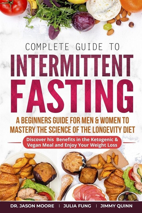 Complete Guide to Intermittent Fasting: Discover the Benefits and Enjoy Your Weight Loss - A Men and Women Beginners Guide to Mastery the Science of (Paperback)