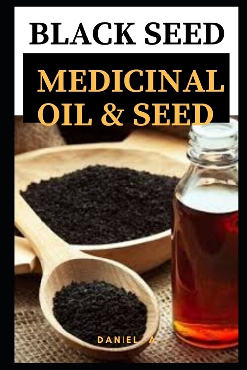 Black Seed: Medicinal Oil And Seed (Paperback)