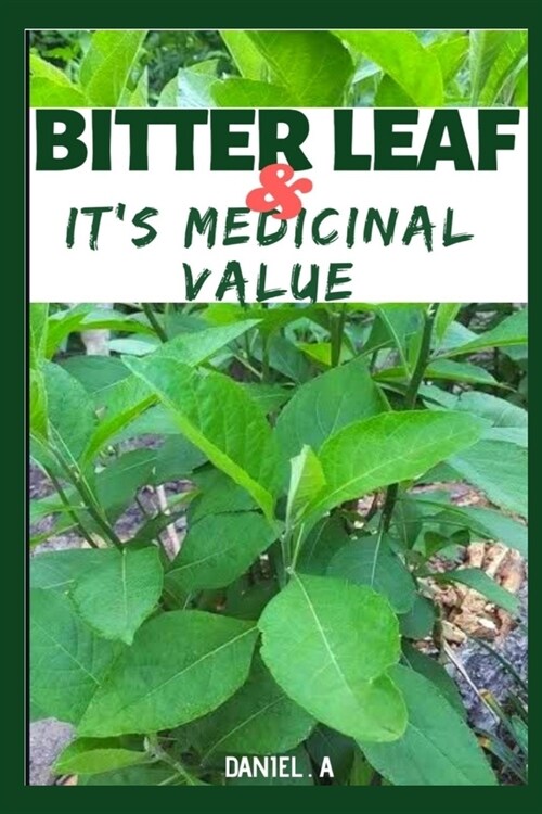 Bitter Leaf And Its Medicinal Value: Cure Dibetes, Infertility And menstral Pain, E.t.c (Paperback)