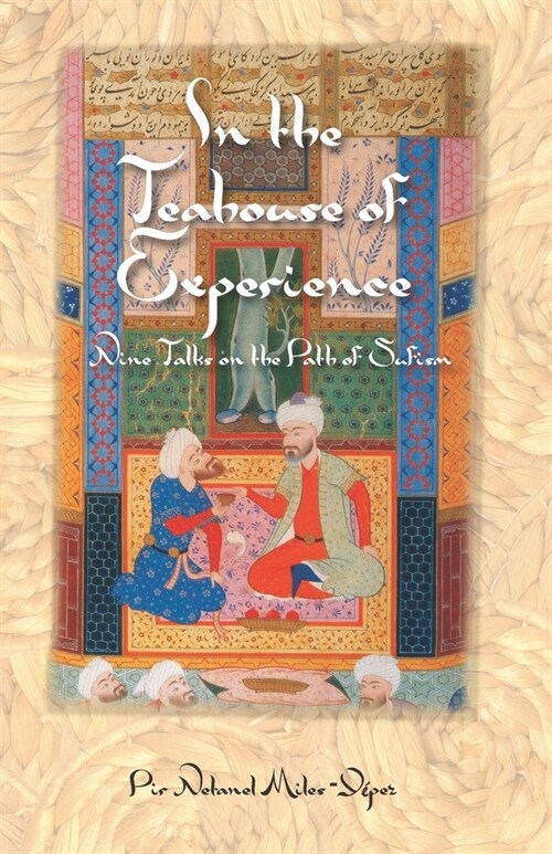 In the Teahouse of Experience: Nine Talks on the Path of Sufism (Paperback)