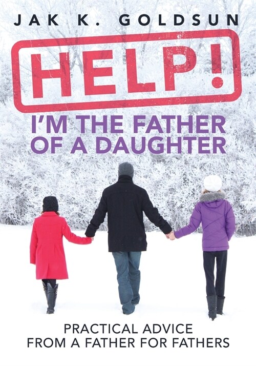 Help! Im the Father of a Daughter: Practical Advice for a Father from a Father (Paperback)
