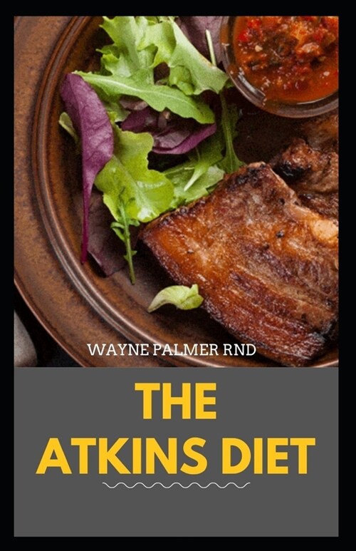 The Atkins Diet: Your Ultimate Guidebook for Living a Low-Carb, Low-Sugar Lifestyle And Also Lose Weight (Paperback)