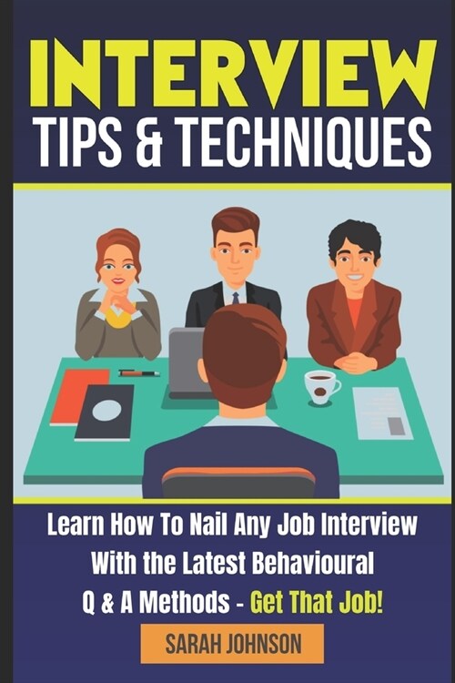 Interview Tips and Techniques: Learn how to succeed in any interview to land your dream job: Understand the latest behavioural Interview questions & (Paperback)
