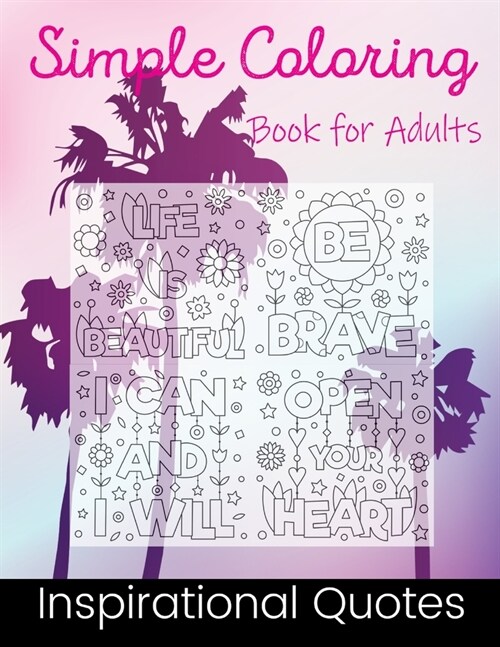 Simple Coloring Book for Adult: Inspirational Quotes Coloring Book Pages Designed to Inspire Creativity! (Paperback)