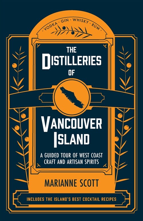 The Distilleries of Vancouver Island: A Guided Tour of West Coast Craft and Artisan Spirits (Paperback)