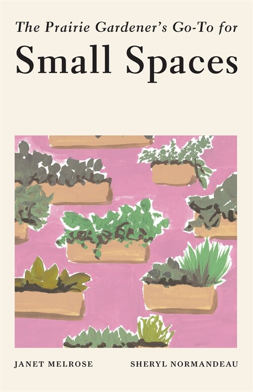 The Prairie Gardeners Go-To for Small Spaces (Paperback)