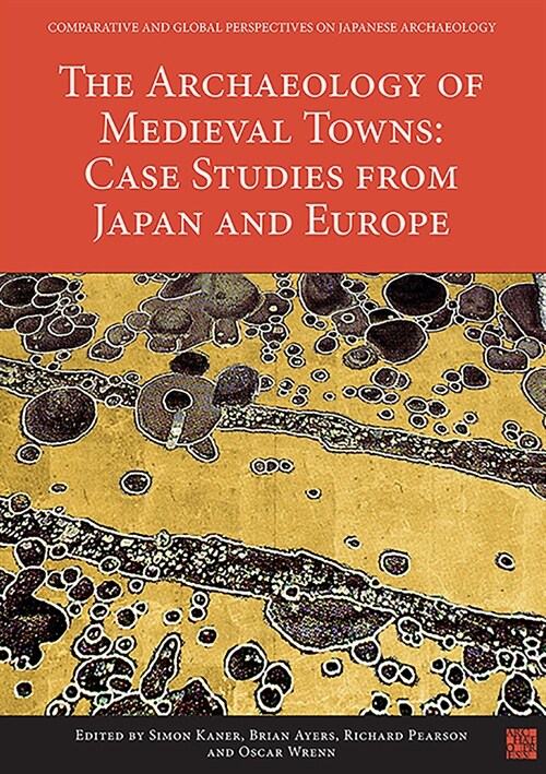 The Archaeology of Medieval Towns: Case Studies from Japan and Europe (Paperback)