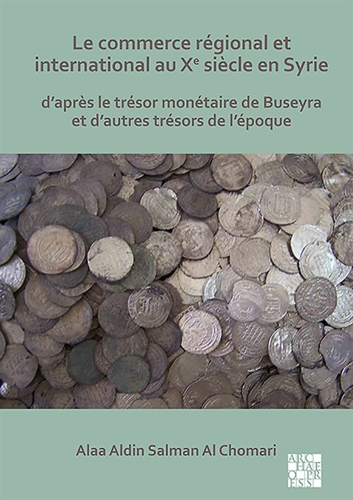 Le commerce regional et international au Xe siecle en Syrie : Dapres le tresor monetaire de Buseyra et dautres tresors de lepoque (Paperback)