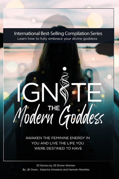 Ignite The Modern Goddess: Awaken the Feminine Energy In You and Live the Life You Were Destined to Have (Paperback)