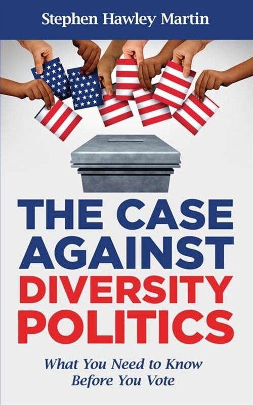 The Case Against Diversity Politics: What You Need to Know Before You Vote (Paperback)