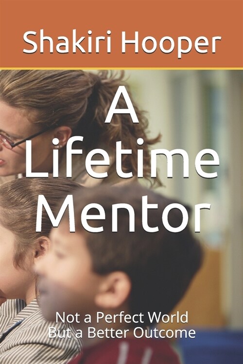 A Lifetime Mentor: Not a Perfect World, But a Better Outcome (Paperback)
