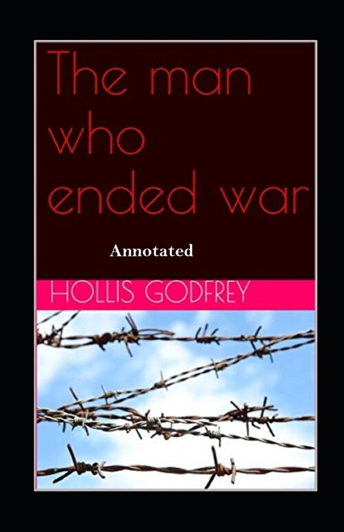 The Man Who Ended War Annotated (Paperback)