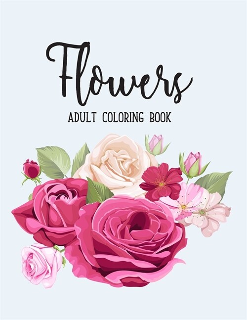 Flowers Coloring Book: An Adult Coloring Book with Fun, Easy, and Relaxing Coloring Pages (Paperback)