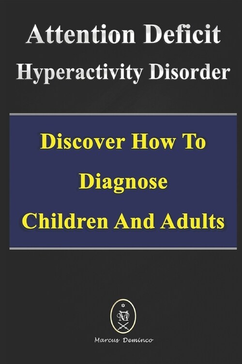 Attention Deficit Hyperactivity Disorder - Discover How to Diagnose Children and Adults (Paperback)