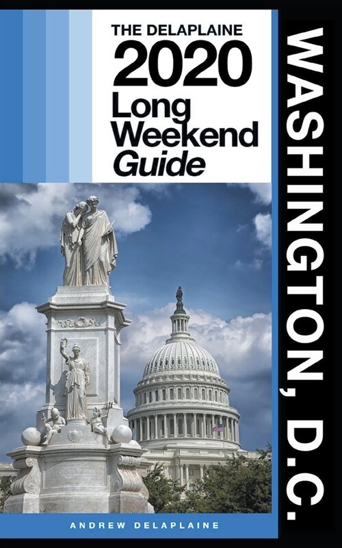 Washington, D.C. - The Delaplaine 2020 Long Weekend Guide (Paperback)