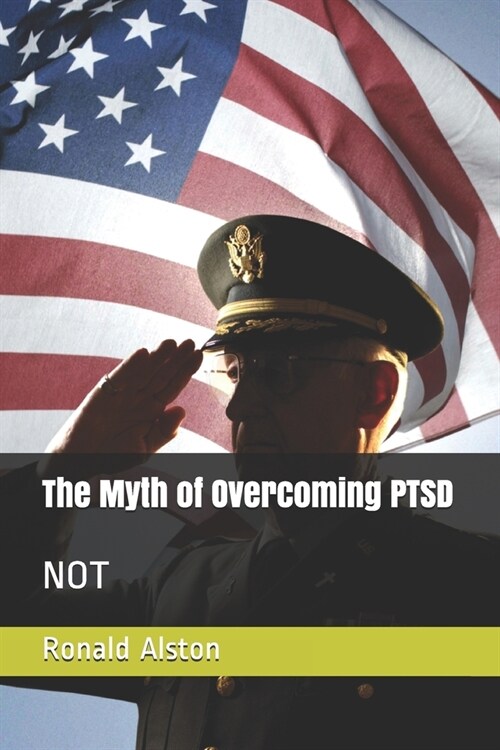 The Myth of Overcoming PTSD: Not (Paperback)