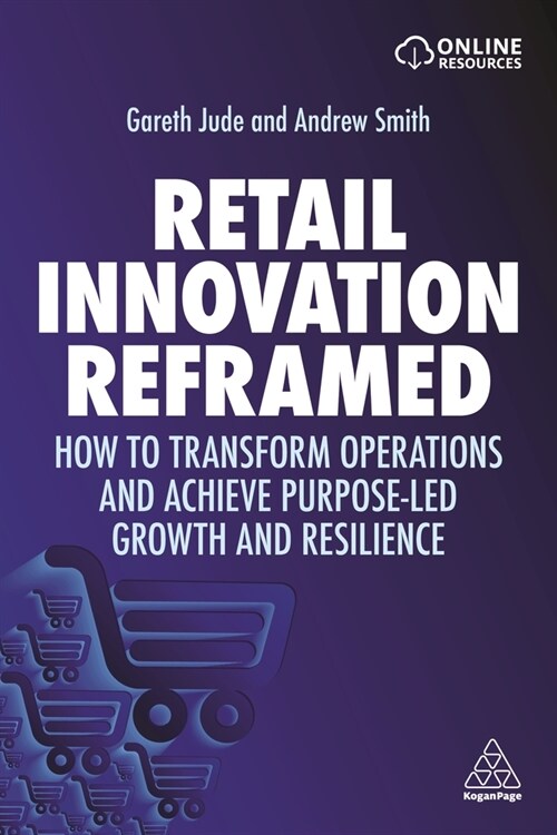 Retail Innovation Reframed: How to Transform Operations and Achieve Purpose-Led Growth and Resilience (Hardcover)