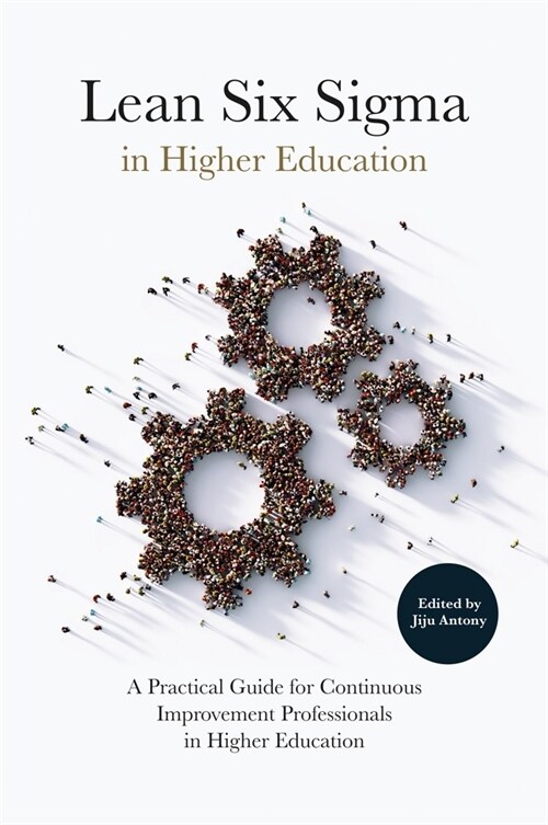 Lean Six Sigma in Higher Education : A Practical Guide for Continuous Improvement Professionals in Higher Education (Hardcover)