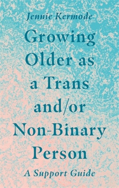 Growing Older as a Trans and/or Non-Binary Person : A Support Guide (Paperback)