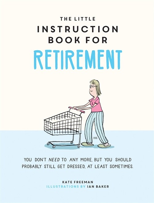 The Little Instruction Book for Retirement : Tongue-in-Cheek Advice for the Newly Retired (Hardcover)