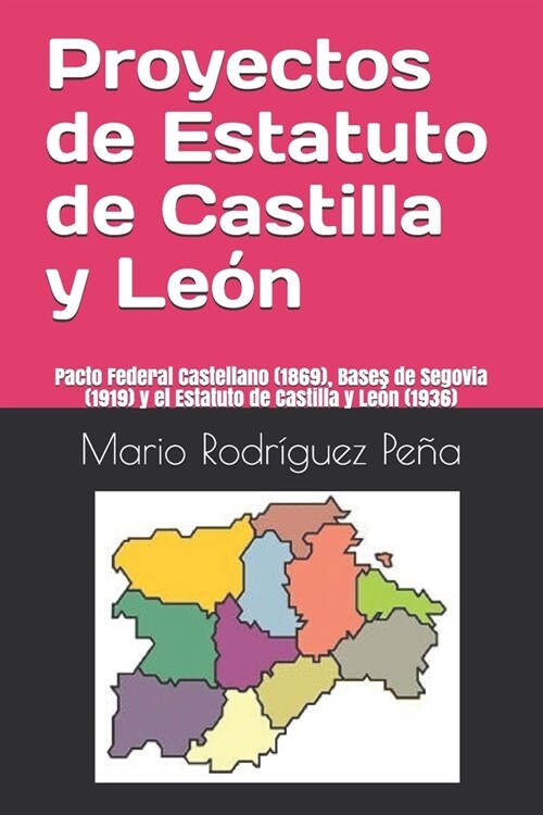 Proyectos de Estatuto de Castilla y Le?: Pacto Federal Castellano (1869), Bases de Segovia (1919) y el Estatuto de Castilla y Le? (1936) (Paperback)