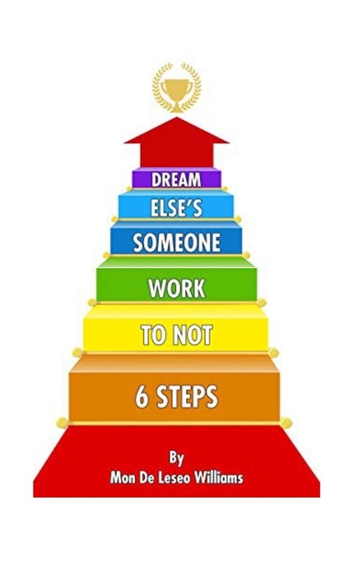 Six steps to NOT WORK someone elses dream (Paperback)