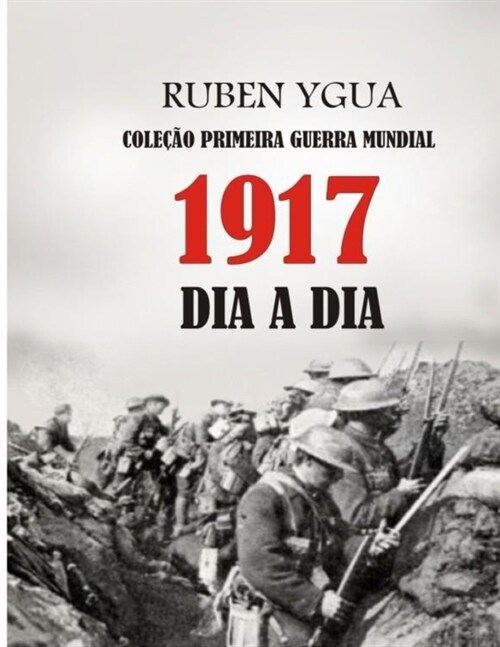 1917 Dia a Dia: Cole豫o Primeira Guerra Mundial (Paperback)