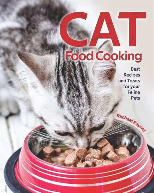 Cat Food Cooking: Best Recipes and Treats for your Feline Pets (Paperback)