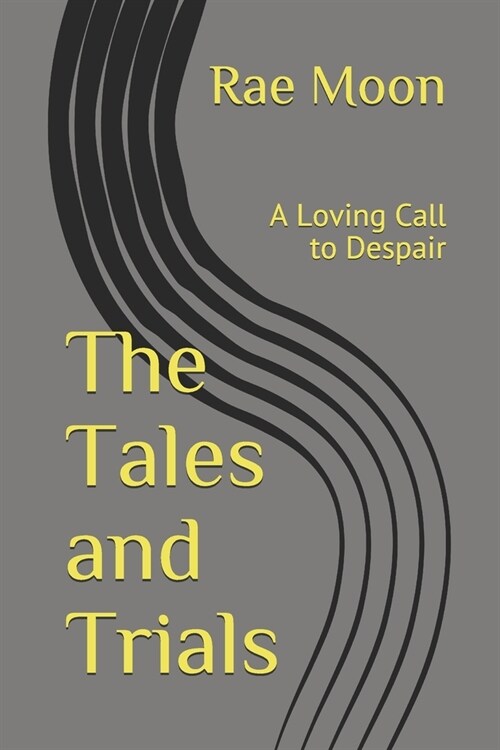 The Tales and Trials: A loving Call to Despair (Paperback)