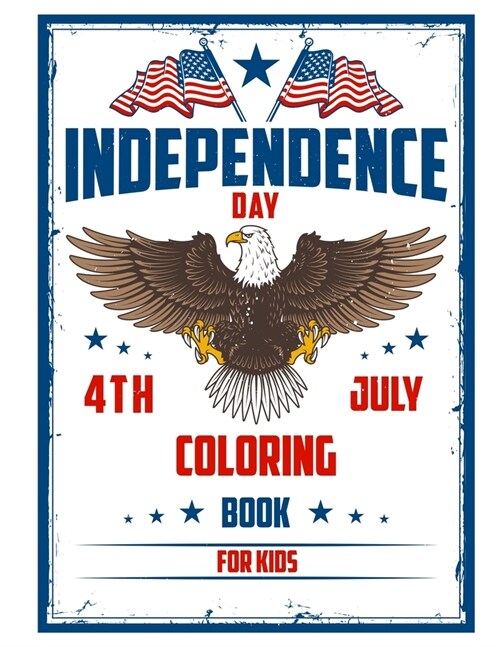 4th of july Independence Day Coloring Book For Kids: The Patriotic Fourth of July Coloring Gift Book for Kids Ages 4-8 (Independence Day Coloring Book (Paperback)