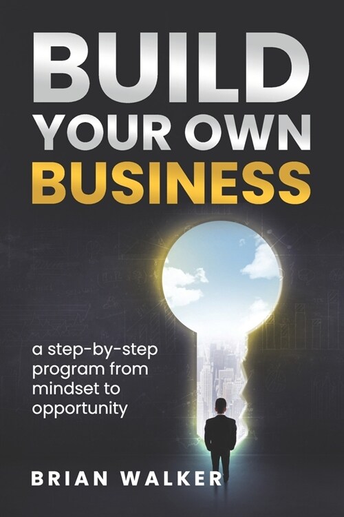 Build your own business: A step-by-step program from mindset to opportunity (Paperback)