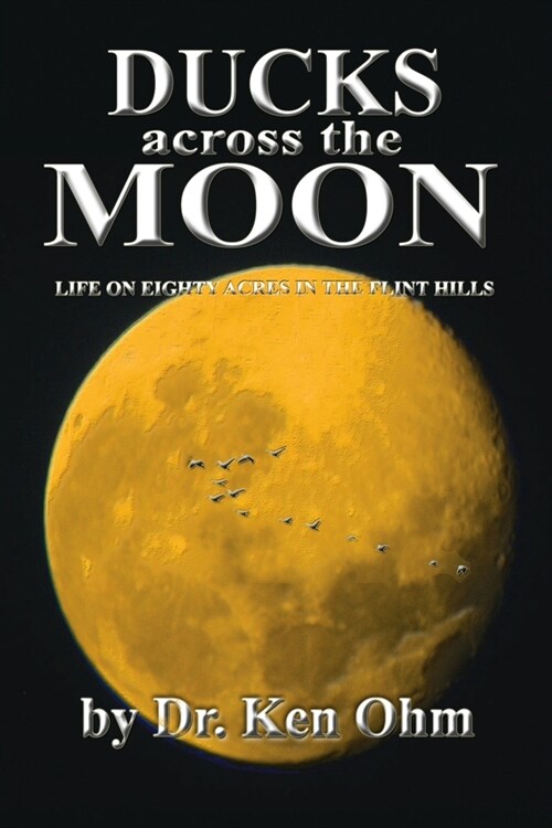 Ducks Across the Moon: Life on Eighty Acres in the Flint Hills (Paperback)