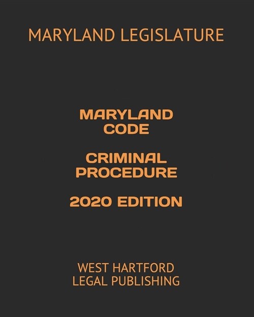 Maryland Code Criminal Procedure 2020 Edition: West Hartford Legal Publishing (Paperback)