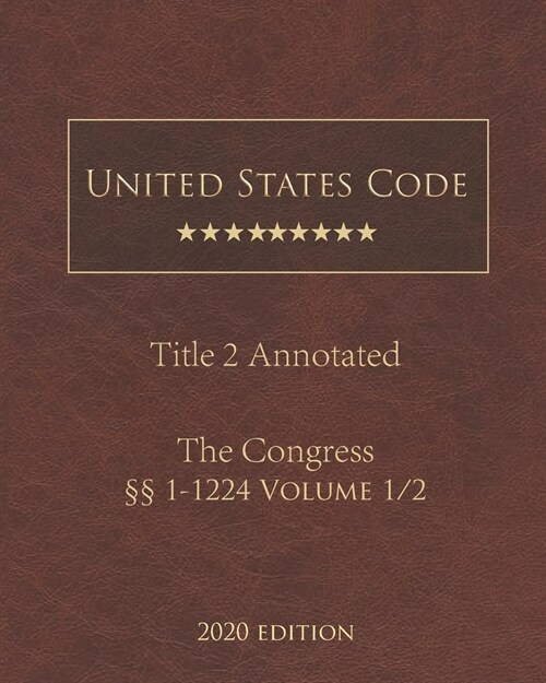 United States Code Annotated Title 2 The Congress 2020 Edition ㎣ 1 - 1224 Volume 1/2 (Paperback)