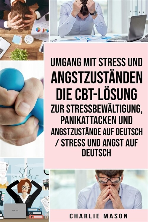 Umgang mit Stress und Angstzust?den Die CBT-L?ung zur Stressbew?tigung, Panikattacken und Angstzust?de Auf Deutsch / Stress und Angst auf Deutsch (Paperback)