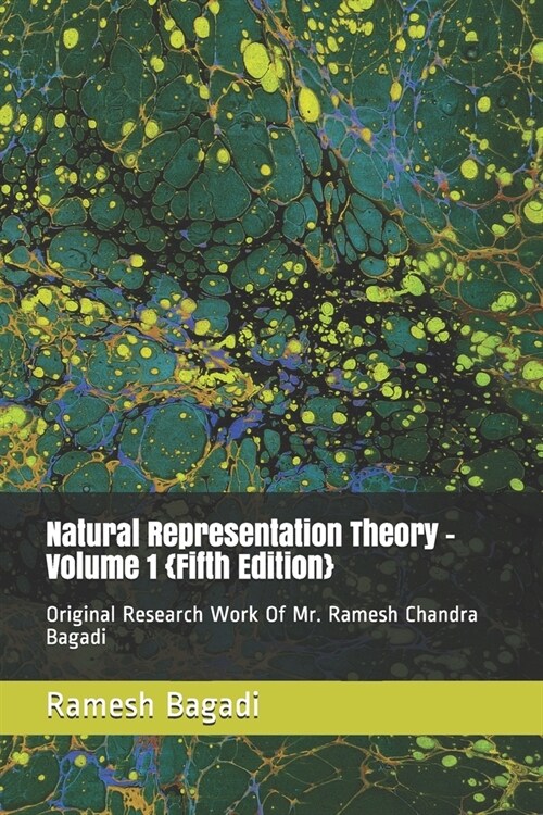 Natural Representation Theory - Volume 1 {Fifth Edition}: Original Research Work Of Mr. Ramesh Chandra Bagadi (Paperback)